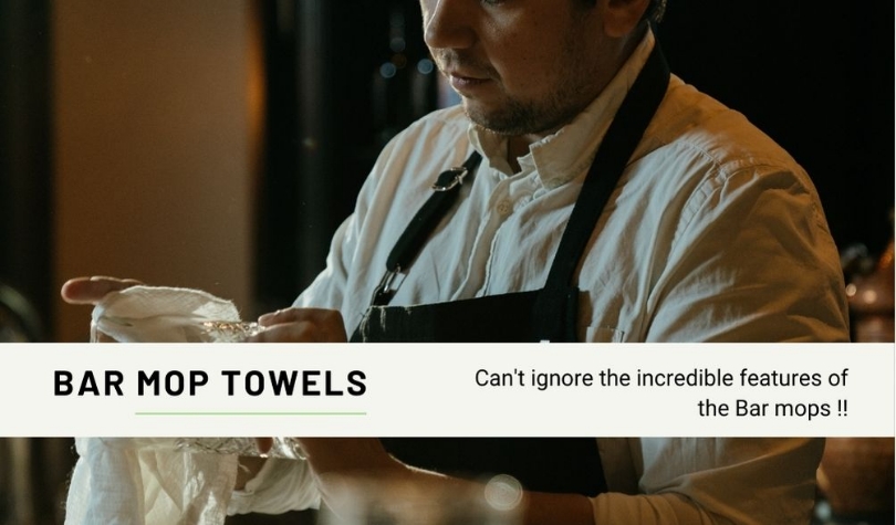 Why Restaurants require Bar Mops along with Kitchen Towels? Why Restaurants require Bar Mops along with Kitchen Towels?